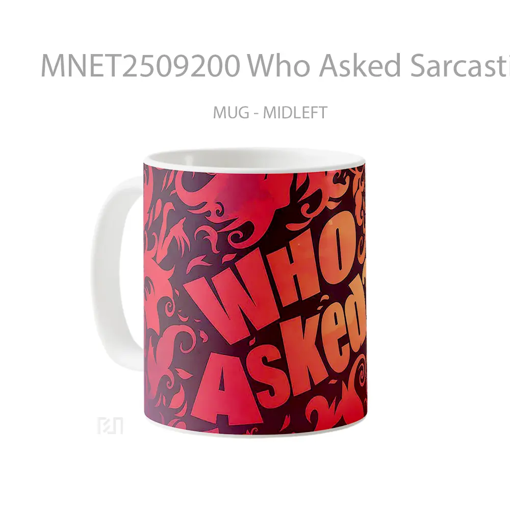 Who Asked Sarcastic Text Mug MNET2509200 - All-side / Desain