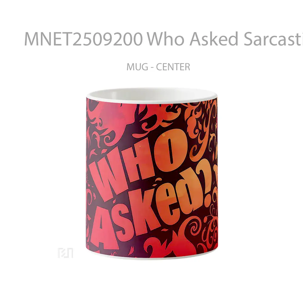 Who Asked Sarcastic Text Mug MNET2509200 - All-side / Desain
