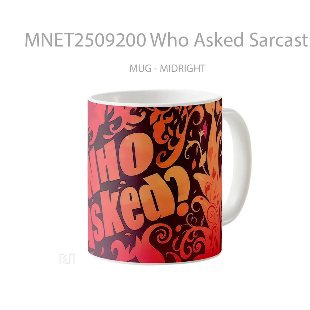 Who Asked Sarcastic Text Mug MNET2509200 - All-side / Desain