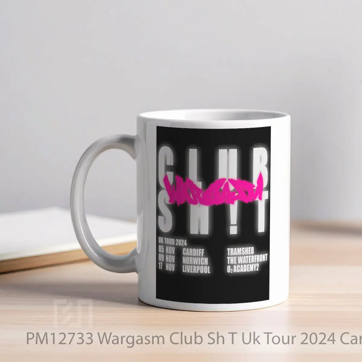 Mug Wargasm Club Sh T Uk Tour 2024 Cardiff Norwich Liverpool MPM12733 - All-side / Desain