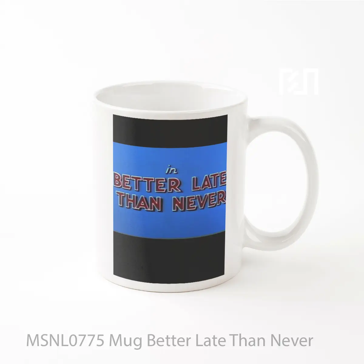 Mug Better Late Than Never Gelas Keramik Tema Film MSNL0775
