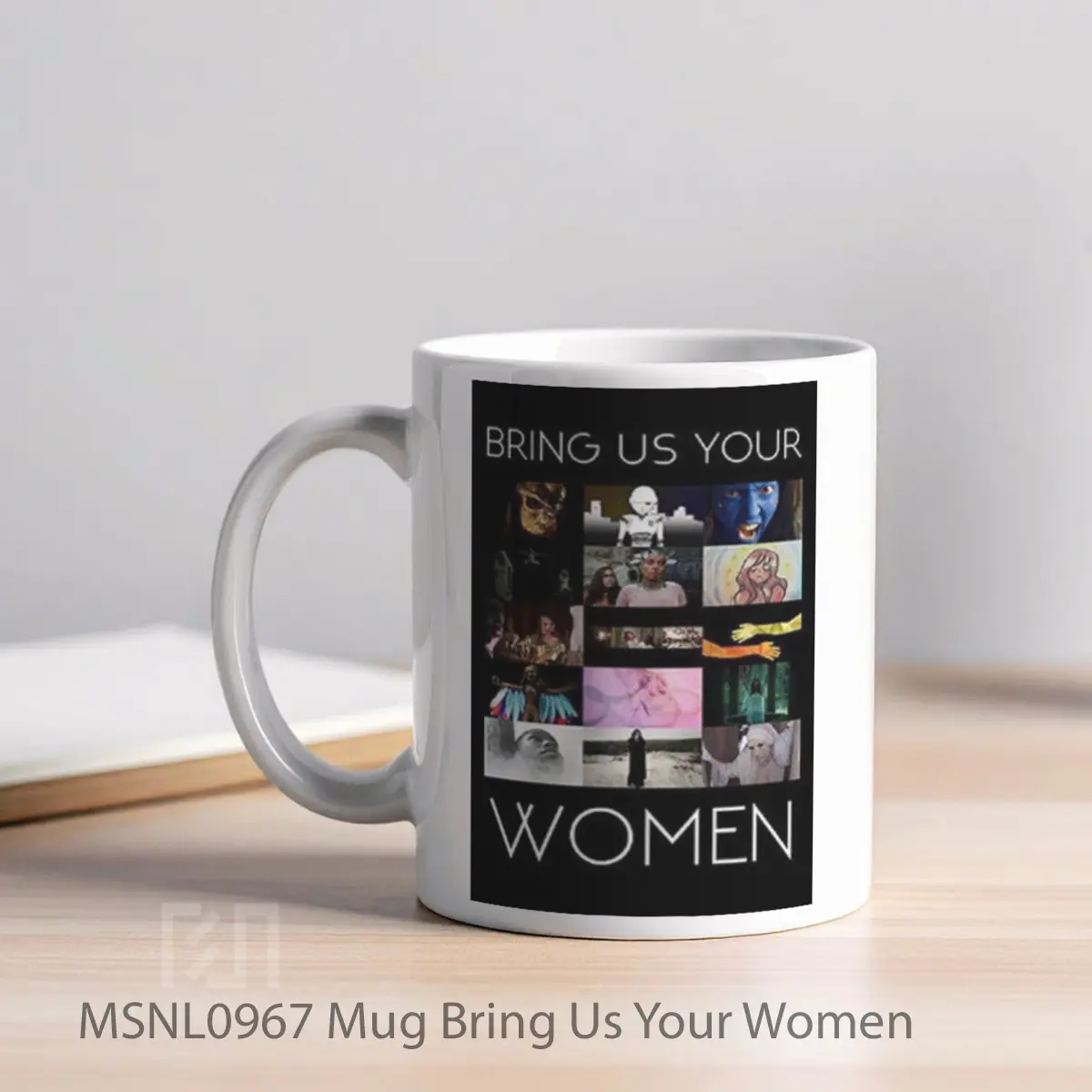 Mug Bring Us Your Women Gelas Keramik Tema Film MSNL0967 - Tampak Kiri