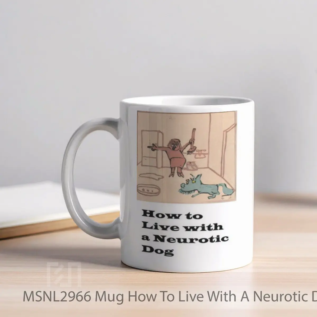 Mug How To Live With A Neurotic Dog Gelas Keramik Tema Film MSNL2966 - Tampak Kiri