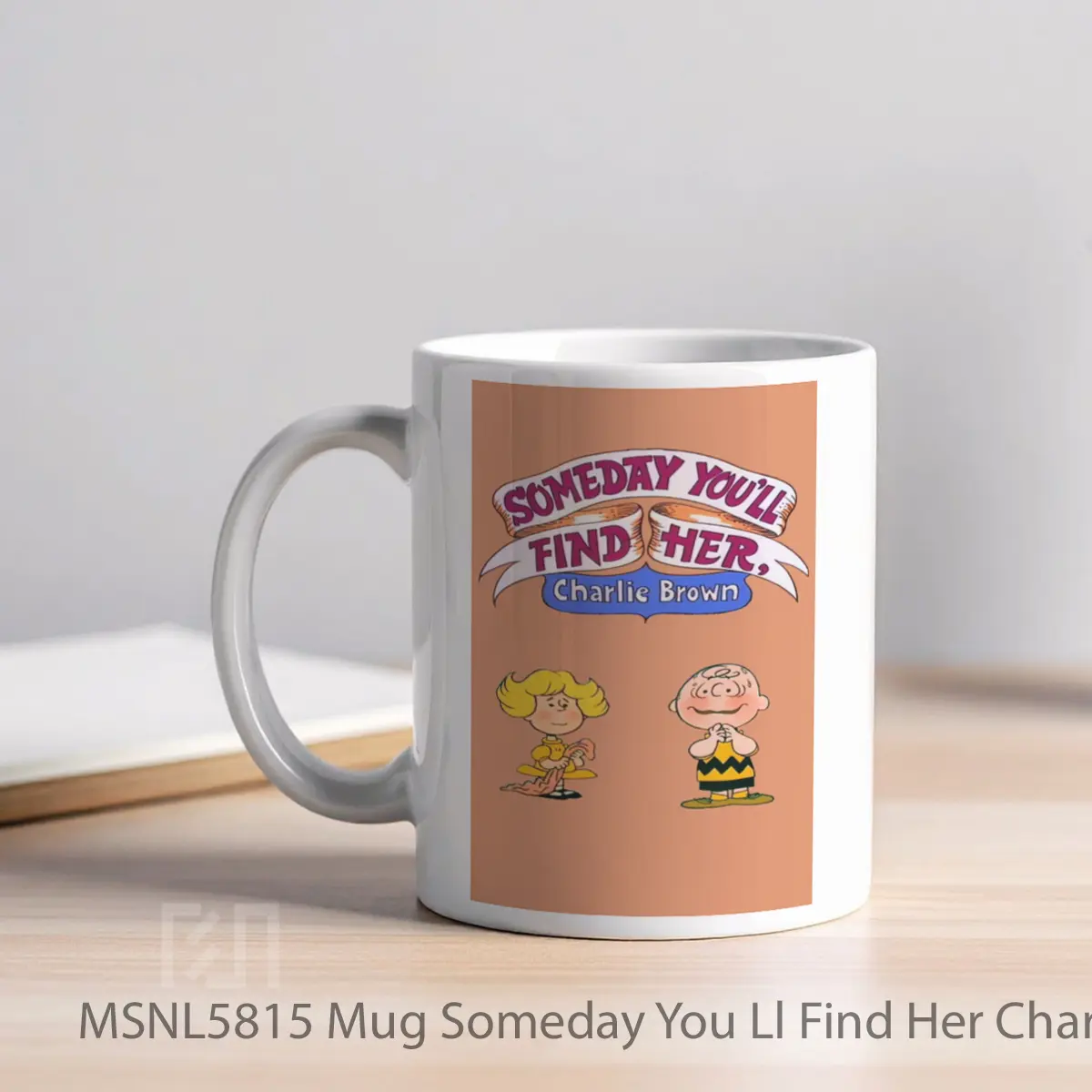 Mug Someday You Ll Find Her Charlie Brown Gelas Keramik Tema Film MSNL5815 - Tampak Kiri