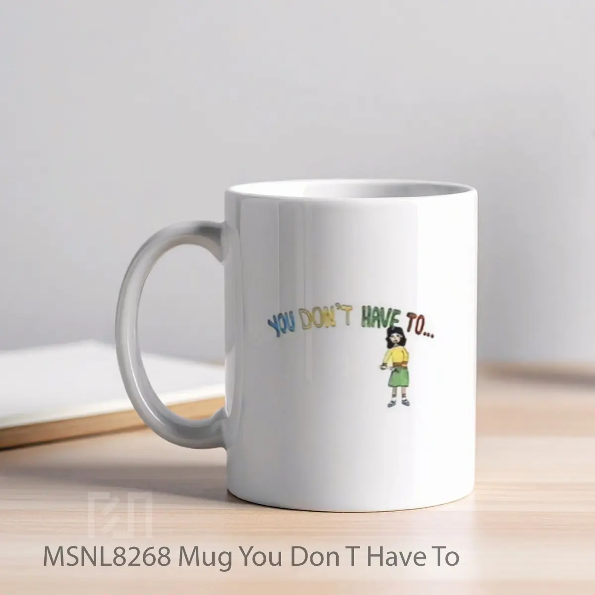 Mug You Don T Have To Gelas Keramik Tema Film MSNL8268 - Tampak Kiri