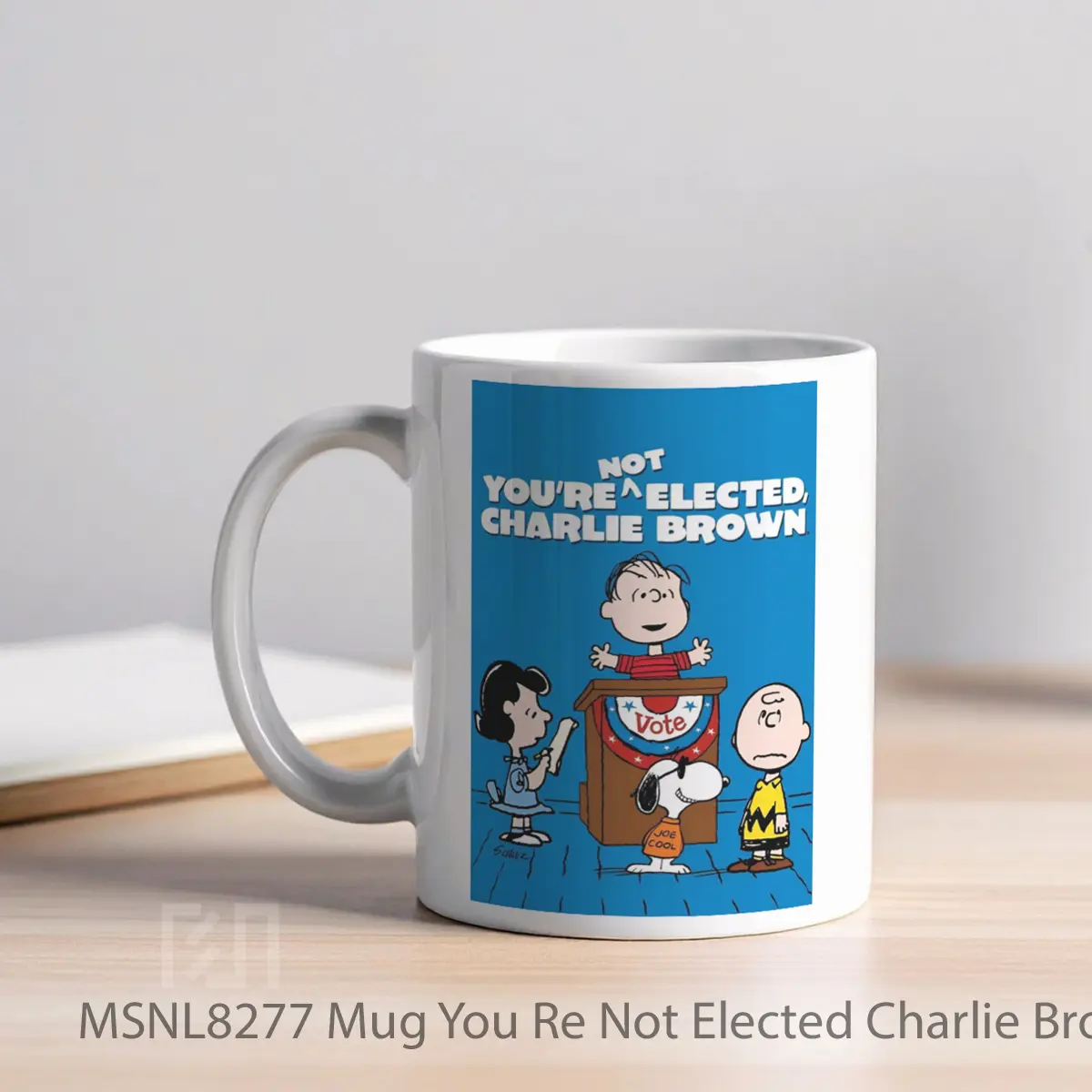Mug You Re Not Elected Charlie Brown Gelas Keramik Tema Film MSNL8277 - Tampak Kiri
