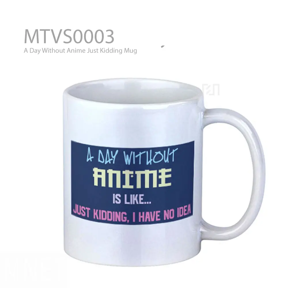 A Day Without Anime Just Kidding Mug