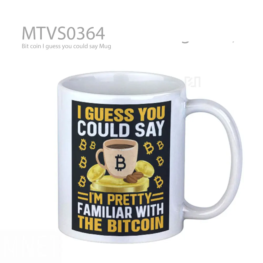 Bit coin I guess you could say Mug