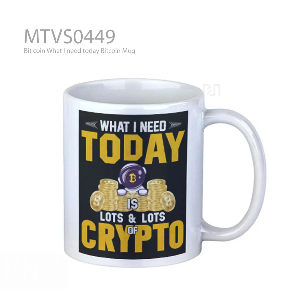 Bit coin What I need today Bitcoin Mug