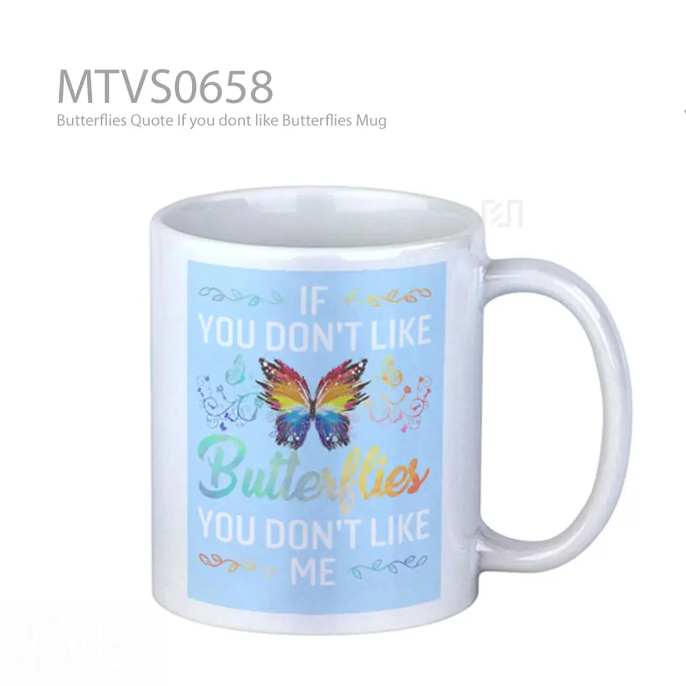 Butterflies Quote If you dont like Butterflies Mug