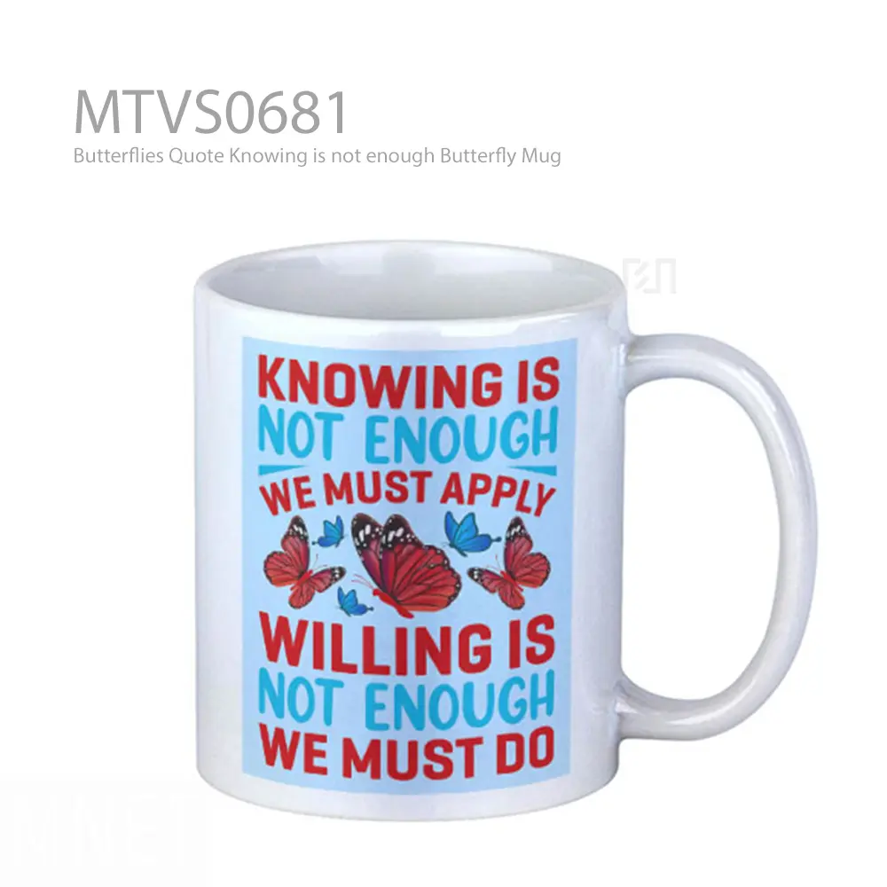 Butterflies Quote Knowing is not enough Butterfly Mug