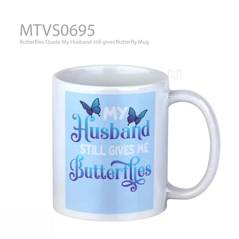 Butterflies Quote My Husband still gives Butterfly Mug