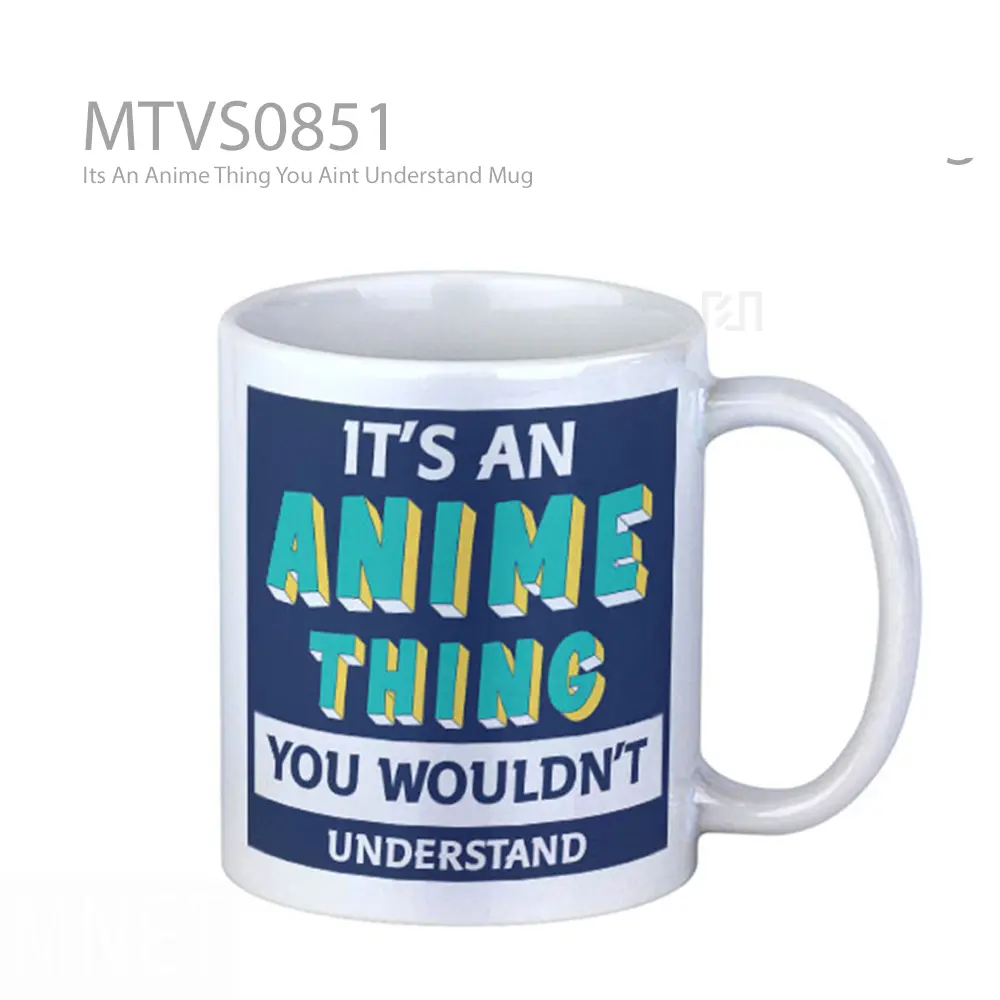 Its An Anime Thing You Aint Understand Mug