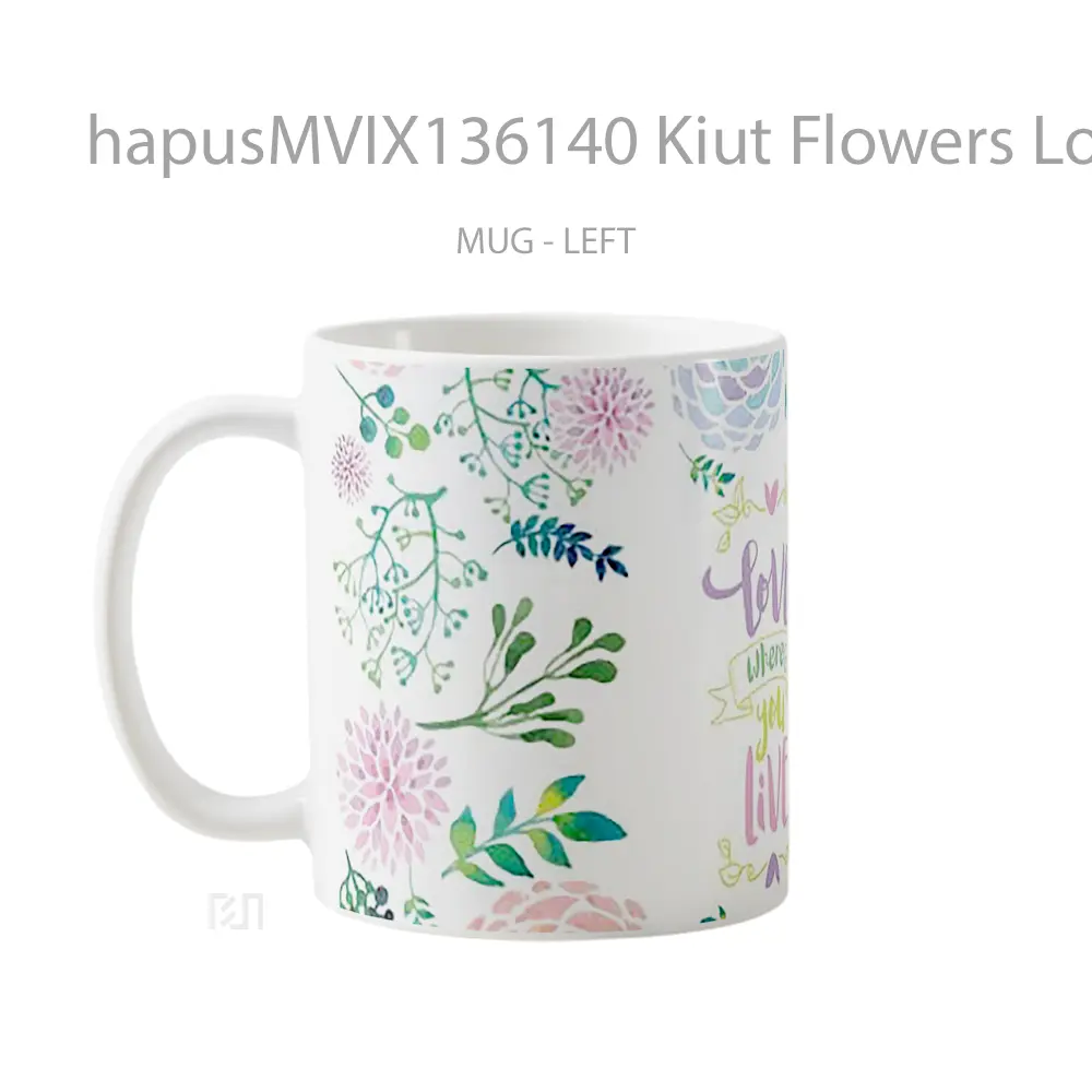 Mug Kiut Flowers Love Where You Live Gelas Pemandangan Alam - All-side / Desain