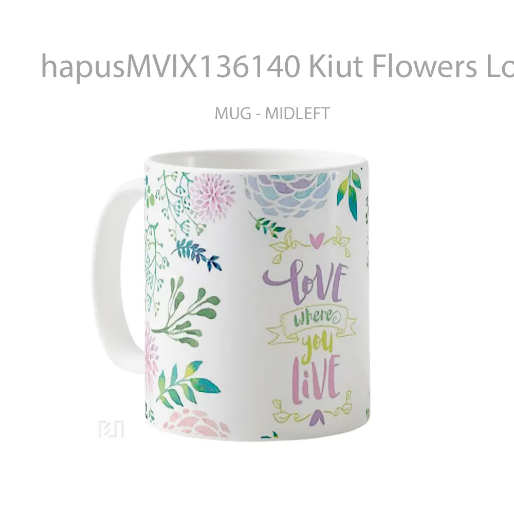 Mug Kiut Flowers Love Where You Live Gelas Pemandangan Alam - All-side / Desain