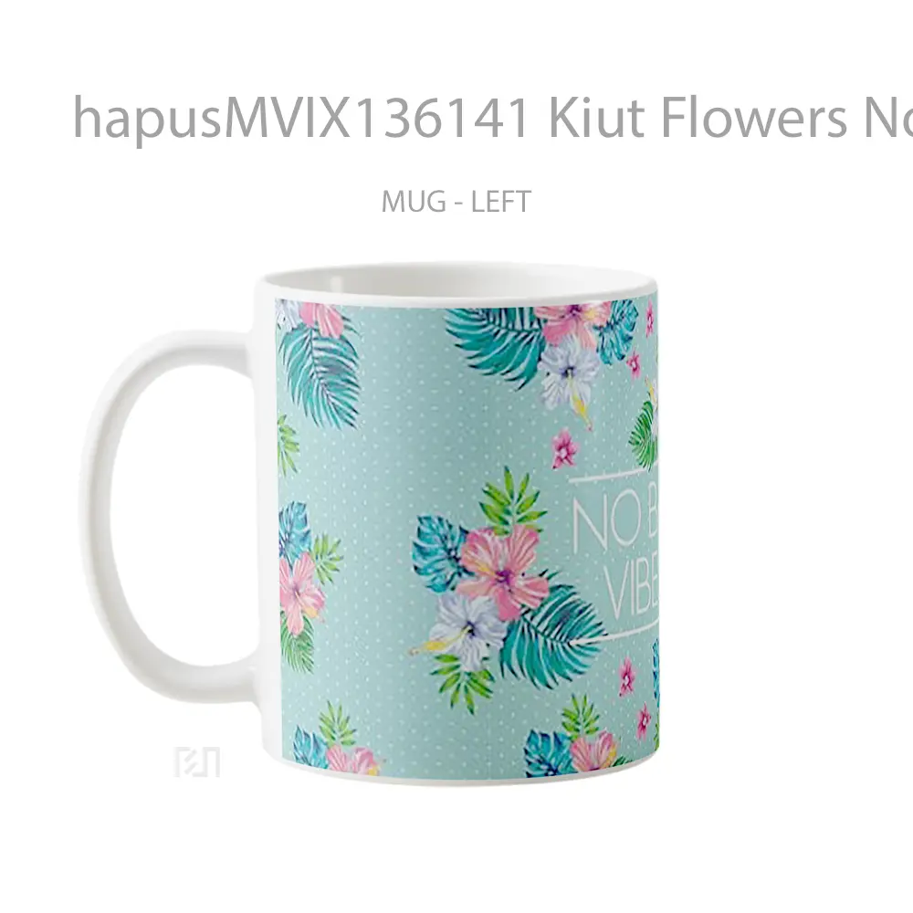 Mug Kiut Flowers No Bad Vibes Gelas Pemandangan Alam - All-side / Desain