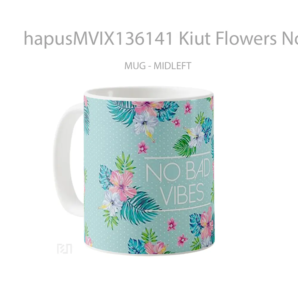 Mug Kiut Flowers No Bad Vibes Gelas Pemandangan Alam - All-side / Desain