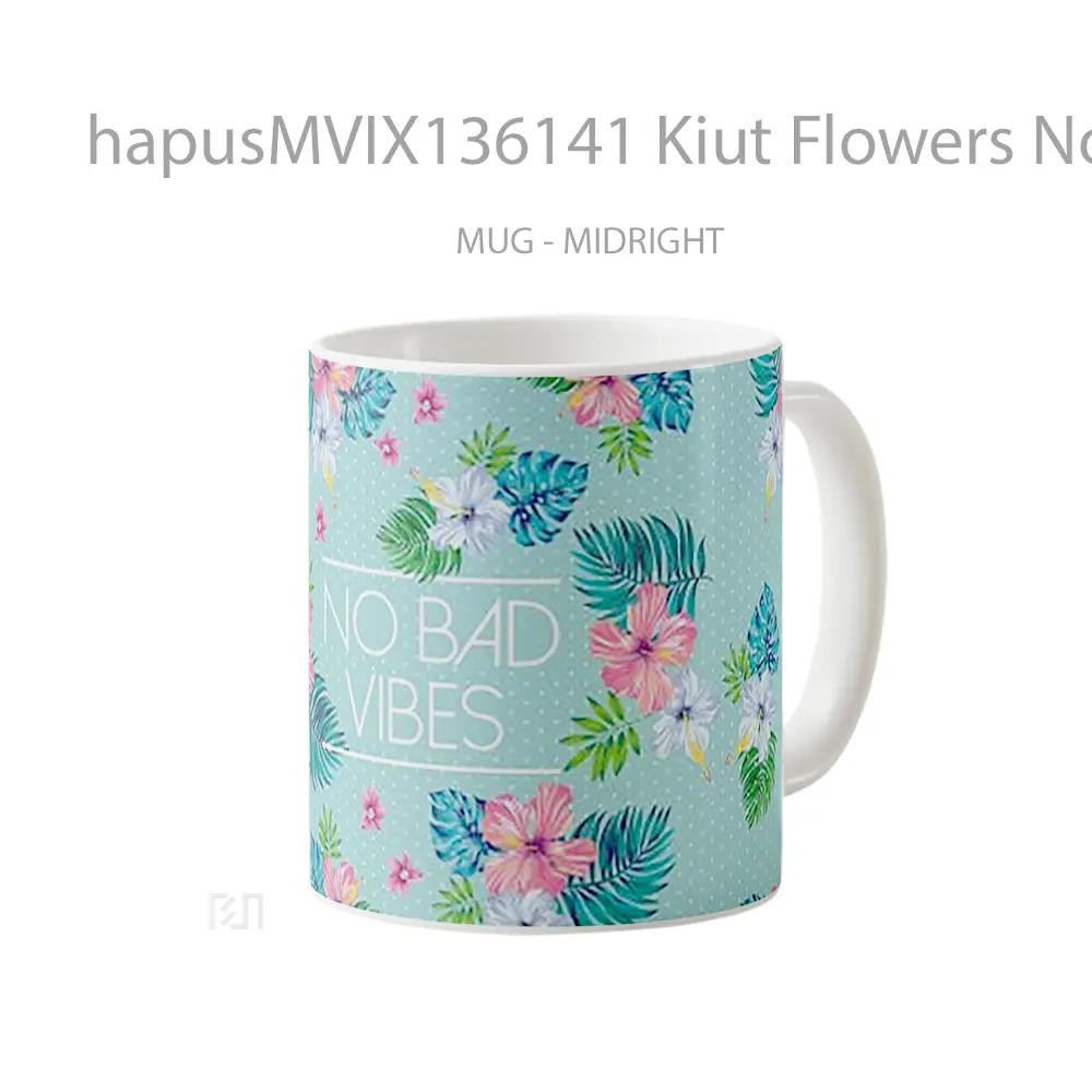 Mug Kiut Flowers No Bad Vibes Gelas Pemandangan Alam - All-side / Desain